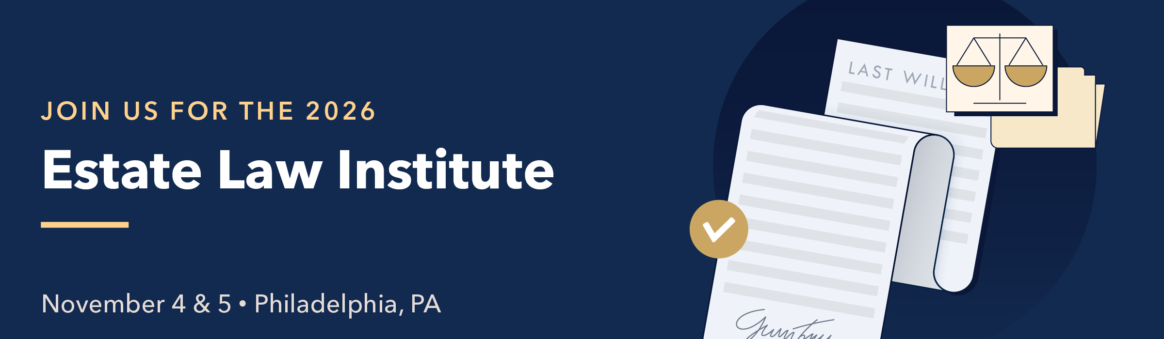 Banner with text "Join us for the 2026 Estate Law Institute. November 4 & 5 • Philadelphia, PA" and a illustration of a will